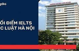 Quy Đổi Điểm Ielts Đại Học Luật Hà Nội 2022